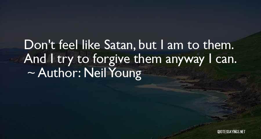 Forgive Them Anyway Quotes By Neil Young