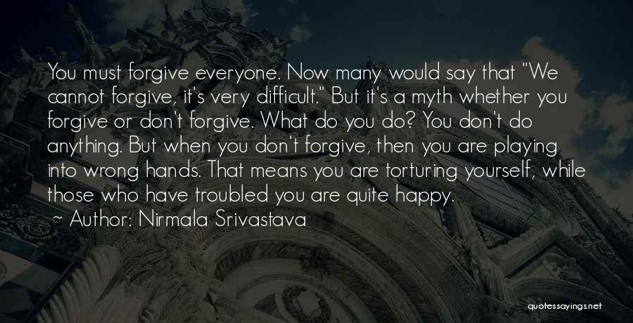 Forgive Those Who Do You Wrong Quotes By Nirmala Srivastava