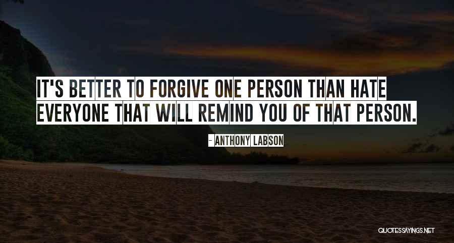 Forgive Those Who Hate You Quotes By Anthony Labson Forgive Those Who Hate You Quotes By Anthony Labson