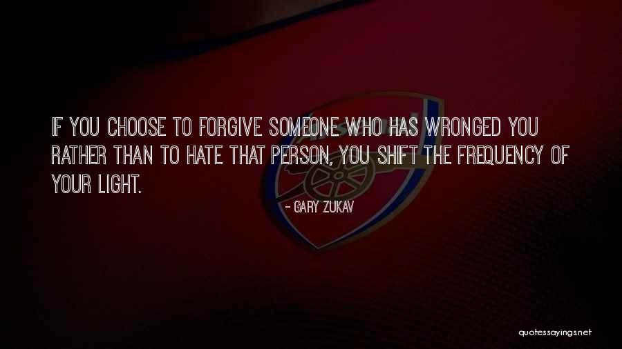 Forgive Those Who Hate You Quotes By Gary Zukav Forgive Those Who Hate You Quotes By Gary Zukav