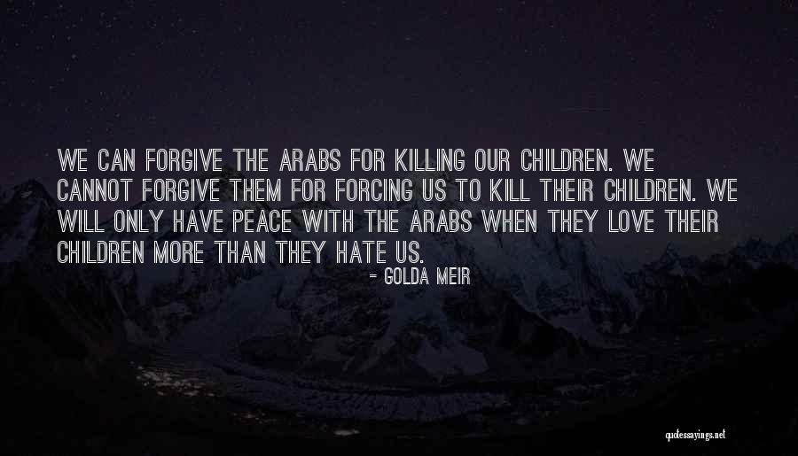 Forgive Those Who Hate You Quotes By Golda Meir Forgive Those Who Hate You Quotes By Golda Meir