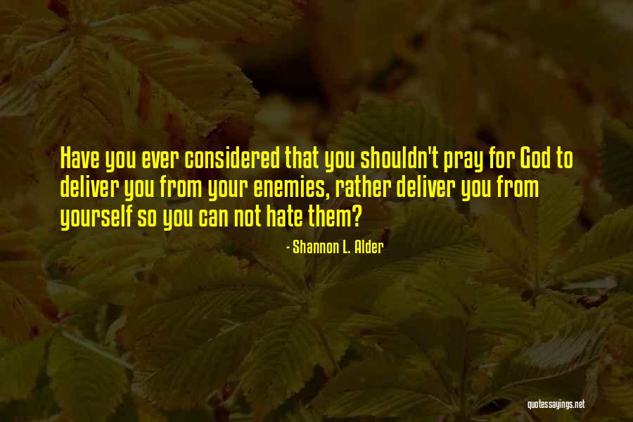 Forgive Those Who Hate You Quotes By Shannon L. Alder Forgive Those Who Hate You Quotes By Shannon L. Alder