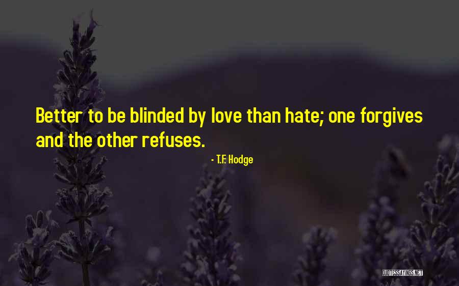 Forgive Those Who Hate You Quotes By T.F. Hodge Forgive Those Who Hate You Quotes By T.F. Hodge