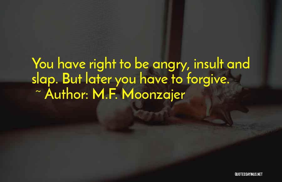 Forgive Those Who Insult You Quotes By M.F. Moonzajer
