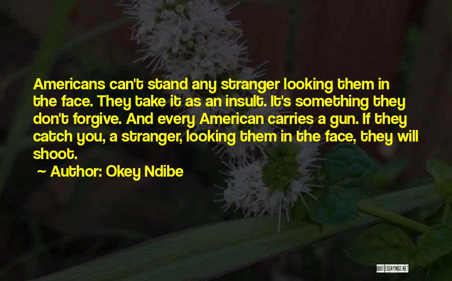 Forgive Those Who Insult You Quotes By Okey Ndibe