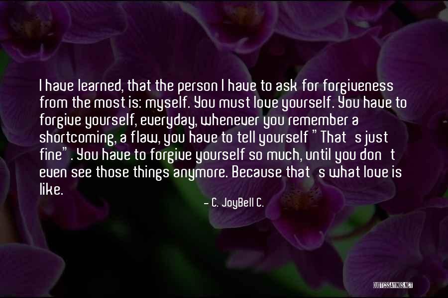 Forgive Those You Love Quotes By C. JoyBell C. Forgive Those You Love Quotes By C. JoyBell C.