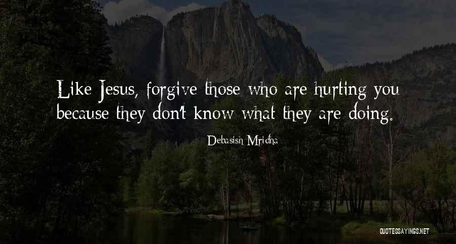 Forgive Those You Love Quotes By Debasish Mridha