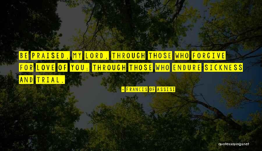 Forgive Those You Love Quotes By Francis Of Assisi