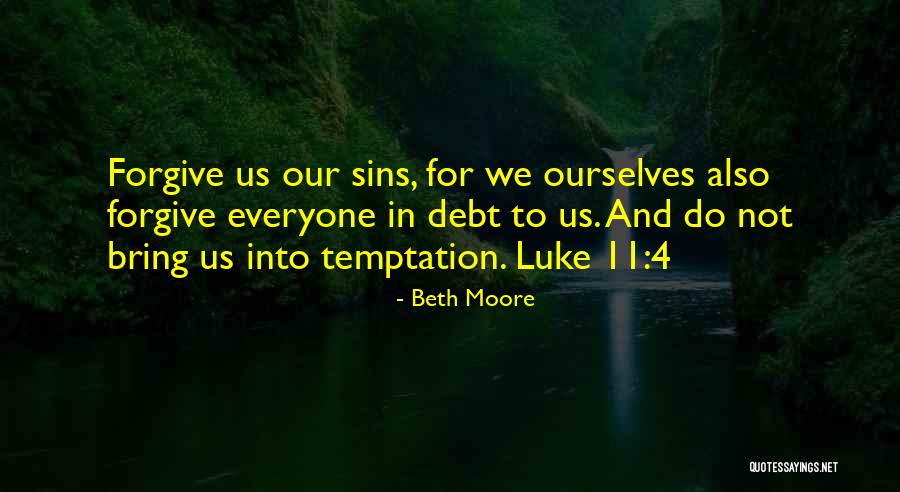 Forgive Us Our Sins Quotes By Beth Moore Forgive Us Our Sins Quotes By Beth Moore