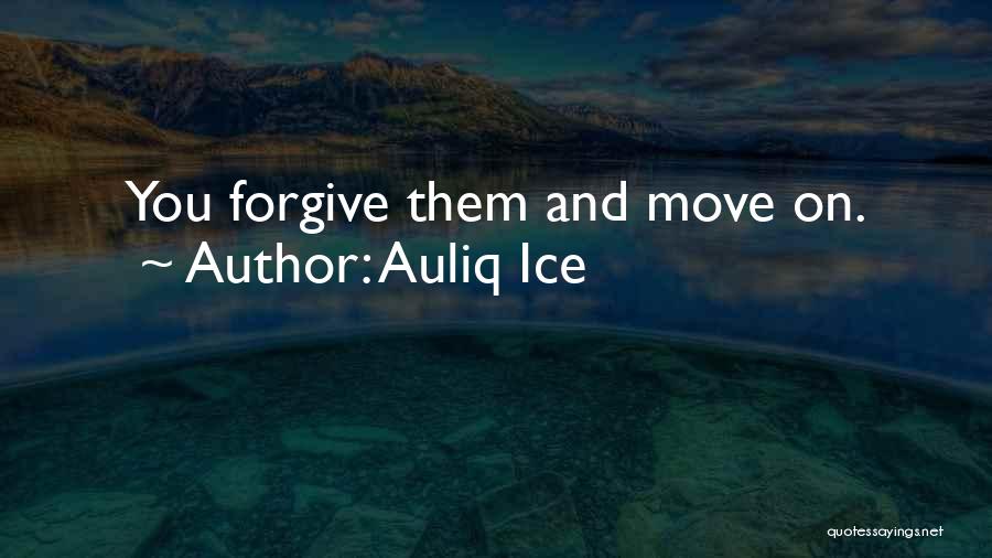 Forgive Yourself And Move On Quotes By Auliq Ice