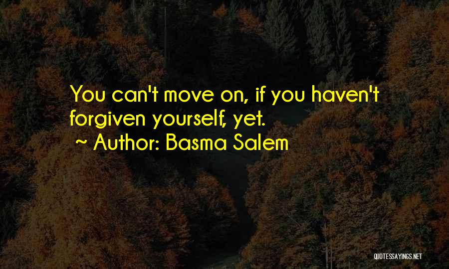 Forgive Yourself And Move On Quotes By Basma Salem