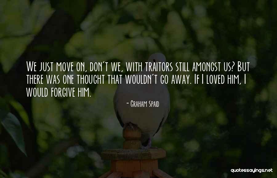Forgive Yourself And Move On Quotes By Graham Spaid Forgive Yourself And Move On Quotes By Graham Spaid