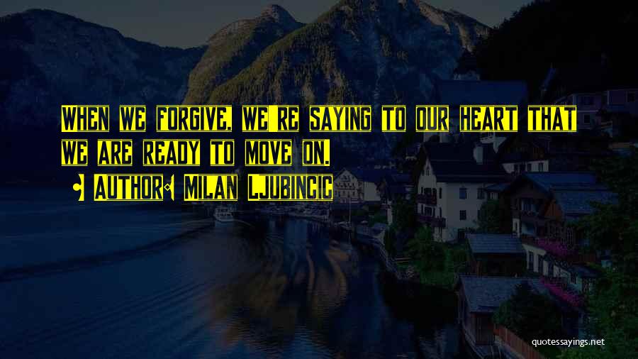 Forgive Yourself And Move On Quotes By Milan Ljubincic