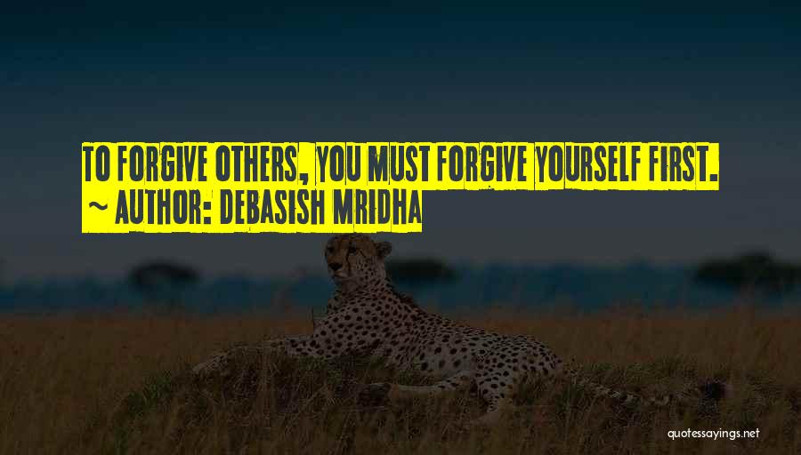 Forgive Yourself First Quotes By Debasish Mridha