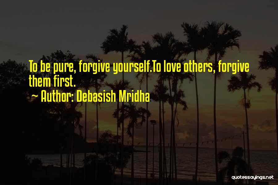 Forgive Yourself First Quotes By Debasish Mridha