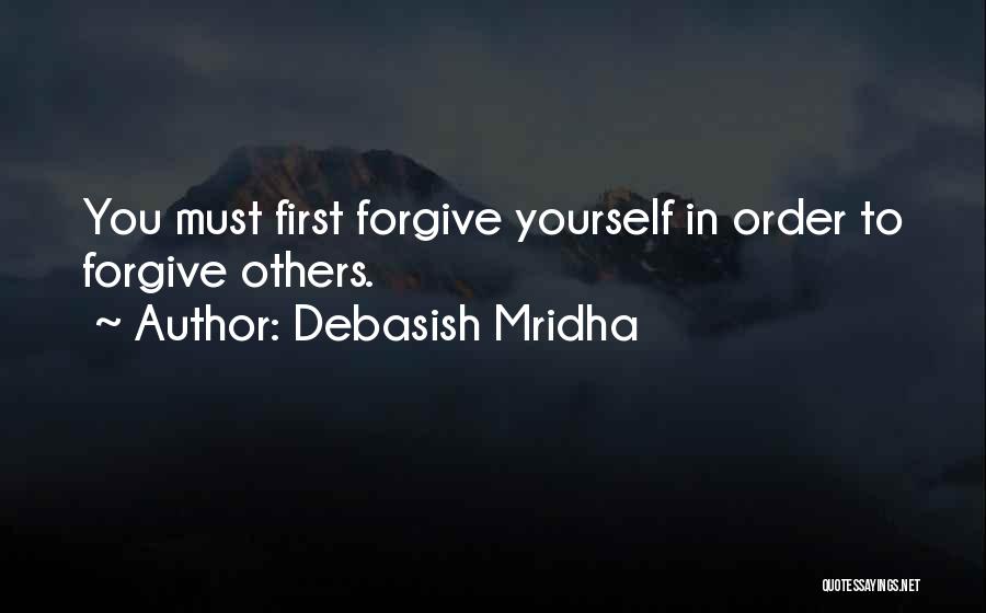 Forgive Yourself First Quotes By Debasish Mridha