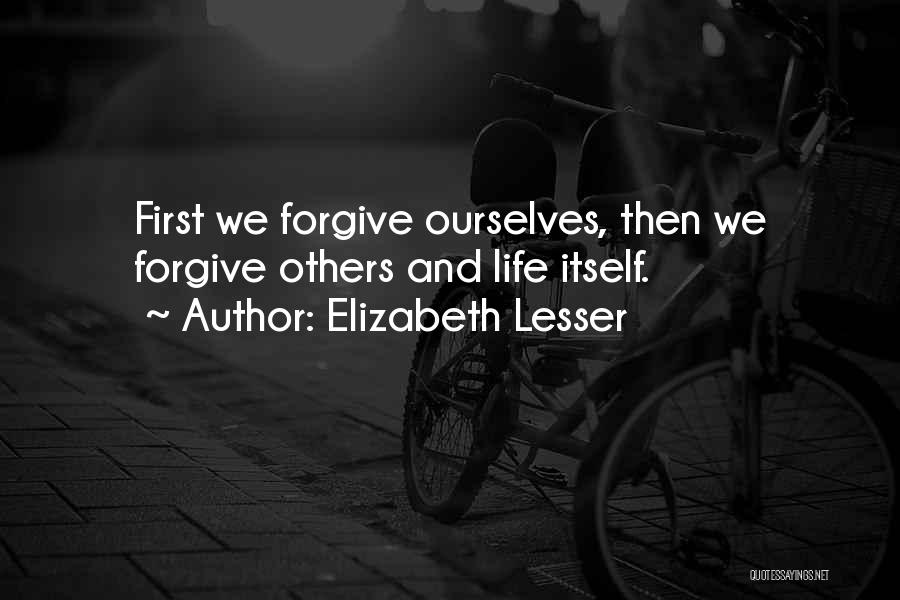 Forgive Yourself First Quotes By Elizabeth Lesser