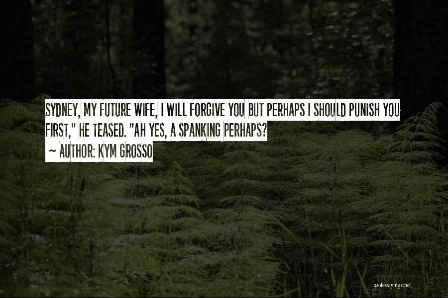 Forgive Yourself First Quotes By Kym Grosso