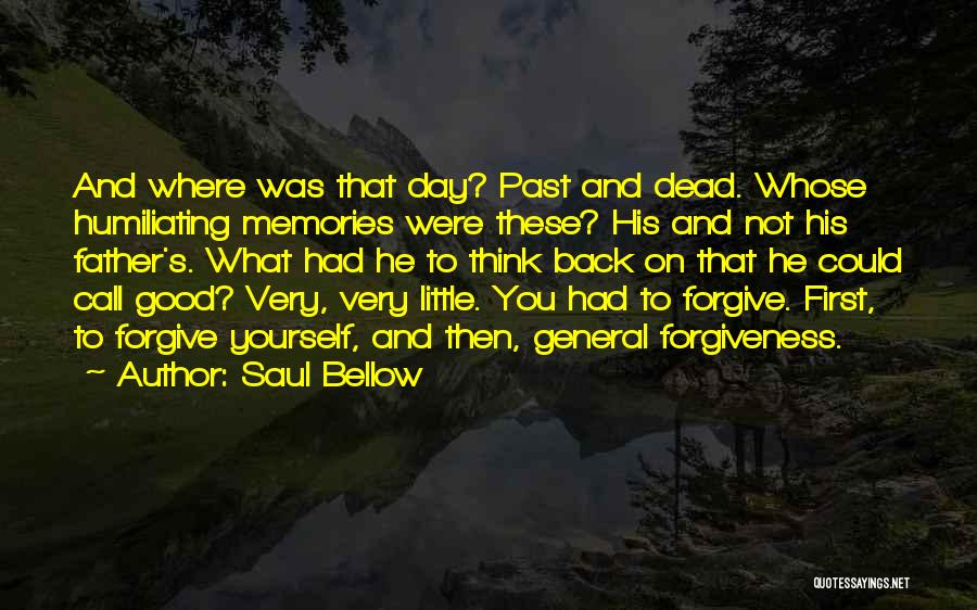 Forgive Yourself First Quotes By Saul Bellow