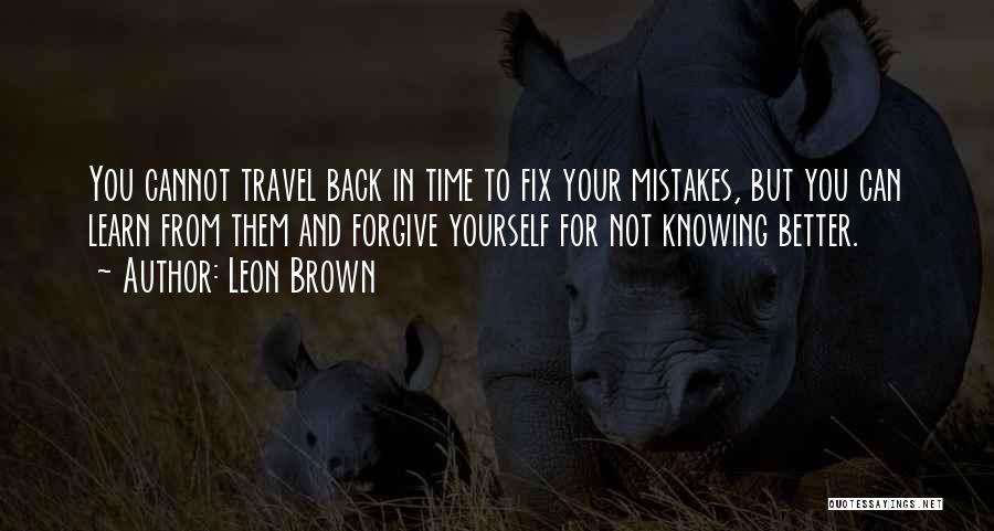 Forgive Yourself For Your Mistakes Quotes By Leon Brown