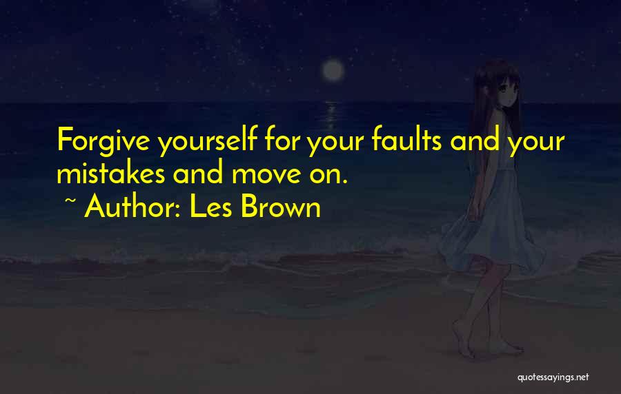 Forgive Yourself For Your Mistakes Quotes By Les Brown