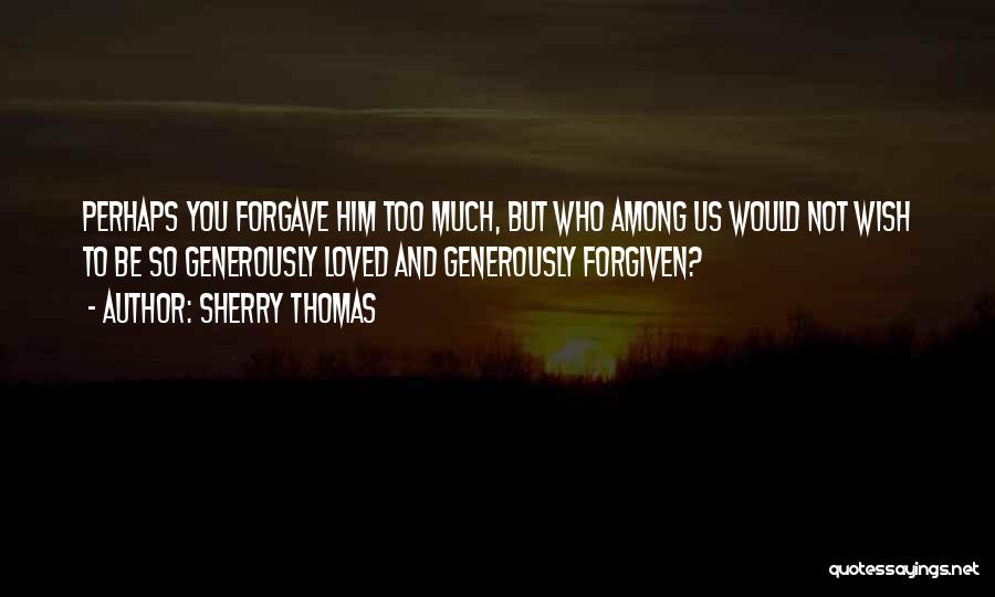 Forgiven And Loved Quotes By Sherry Thomas