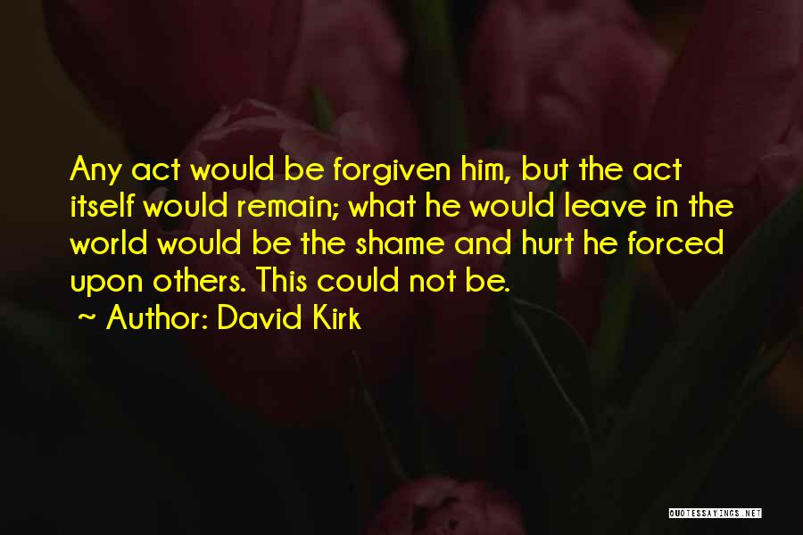 Forgiven Quotes By David Kirk