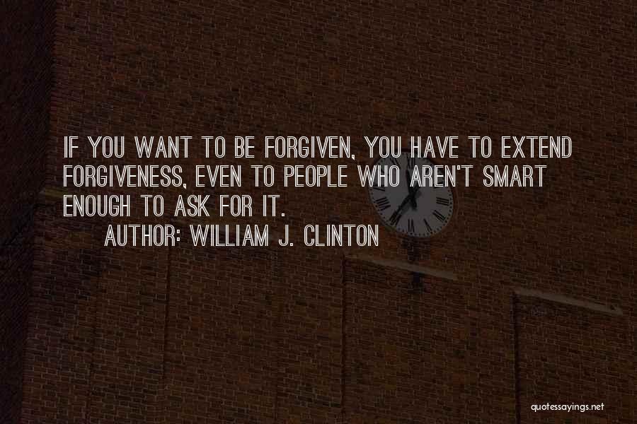 Forgiven Quotes By William J. Clinton