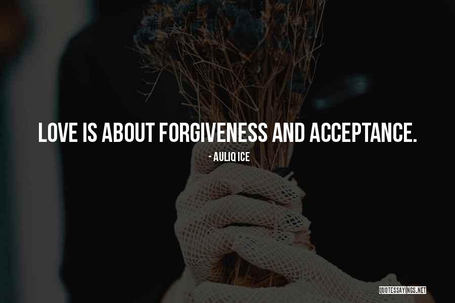 Forgiveness And Acceptance Quotes By Auliq Ice Forgiveness And Acceptance Quotes By Auliq Ice