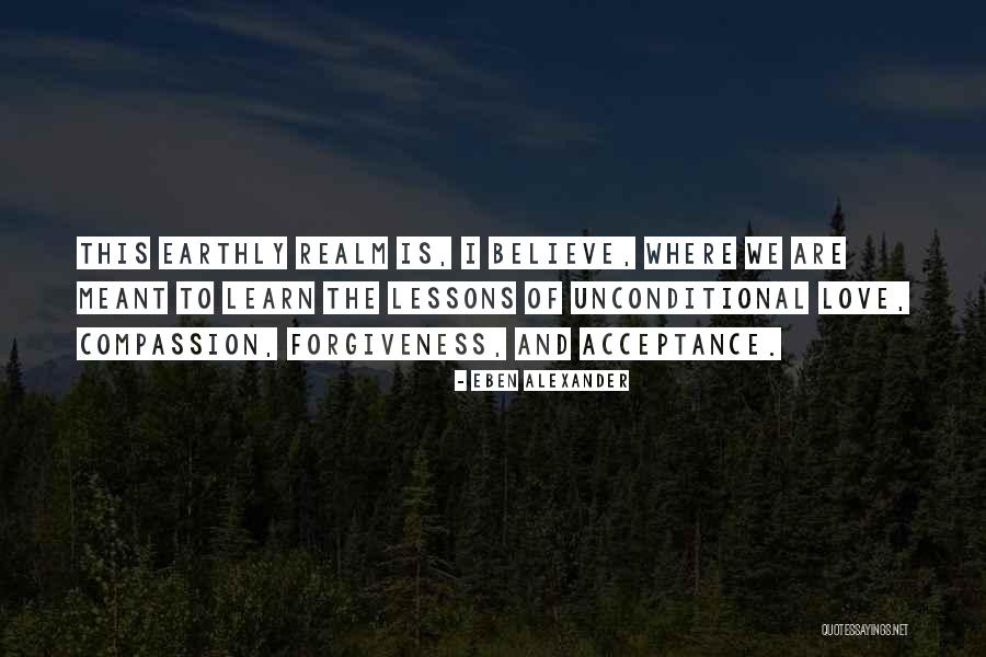 Forgiveness And Acceptance Quotes By Eben Alexander Forgiveness And Acceptance Quotes By Eben Alexander