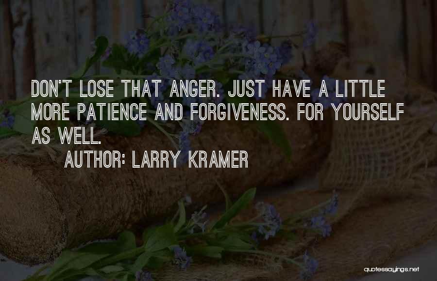 Forgiveness And Anger Quotes By Larry Kramer