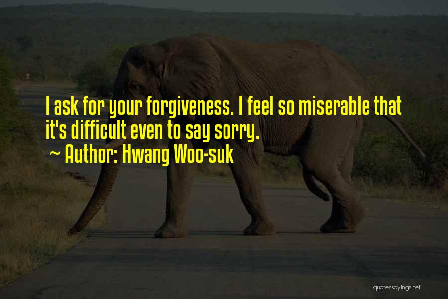 Forgiveness And Apology Quotes By Hwang Woo-suk