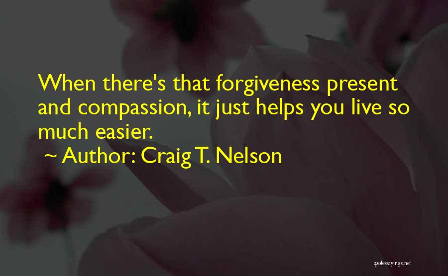 Forgiveness And Compassion Quotes By Craig T. Nelson