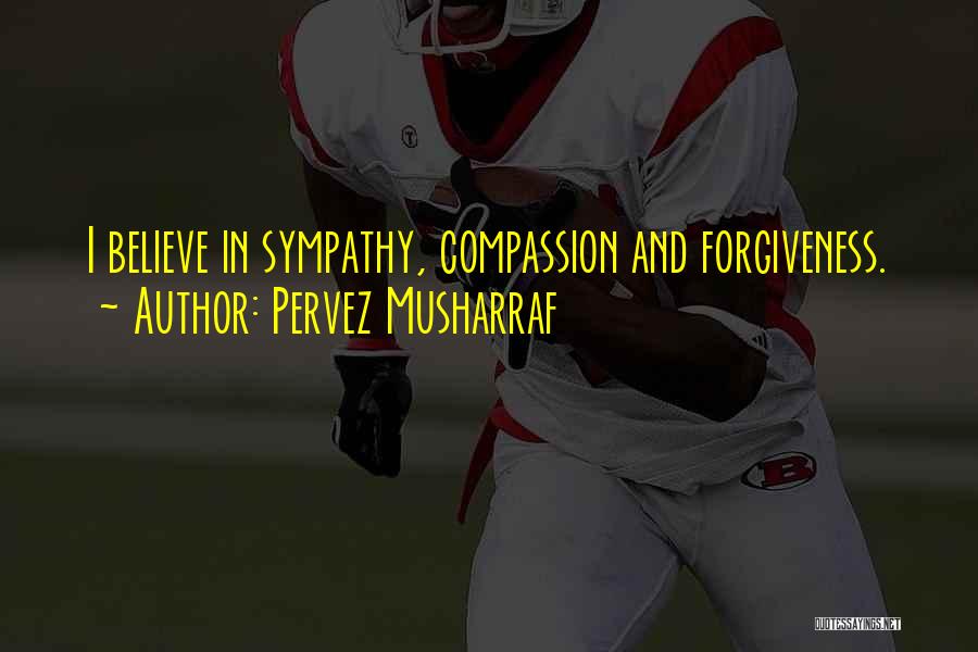 Forgiveness And Compassion Quotes By Pervez Musharraf