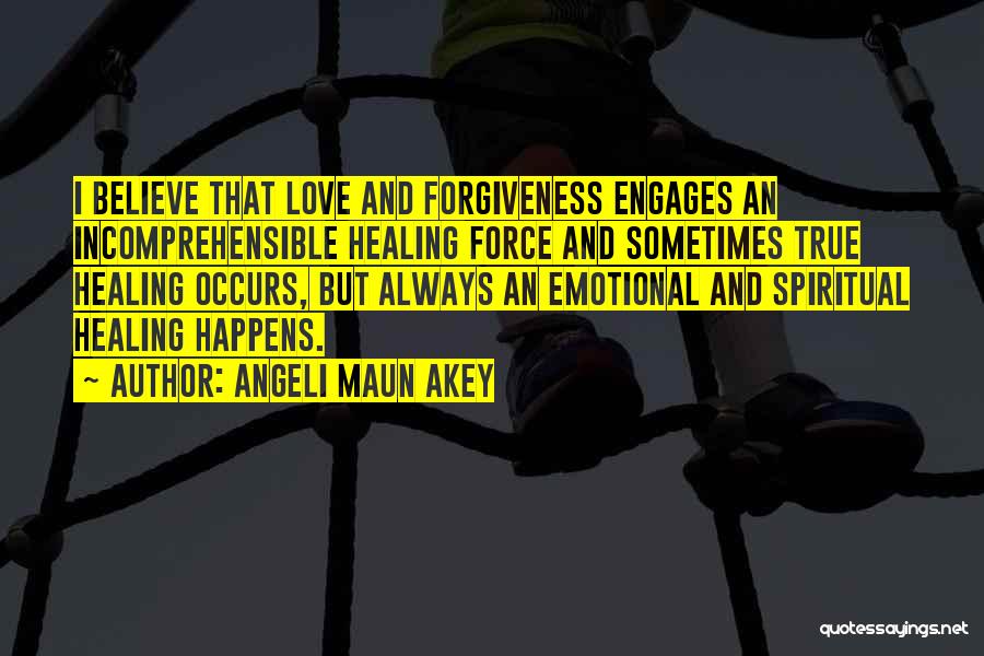 Forgiveness And Healing Quotes By Angeli Maun Akey