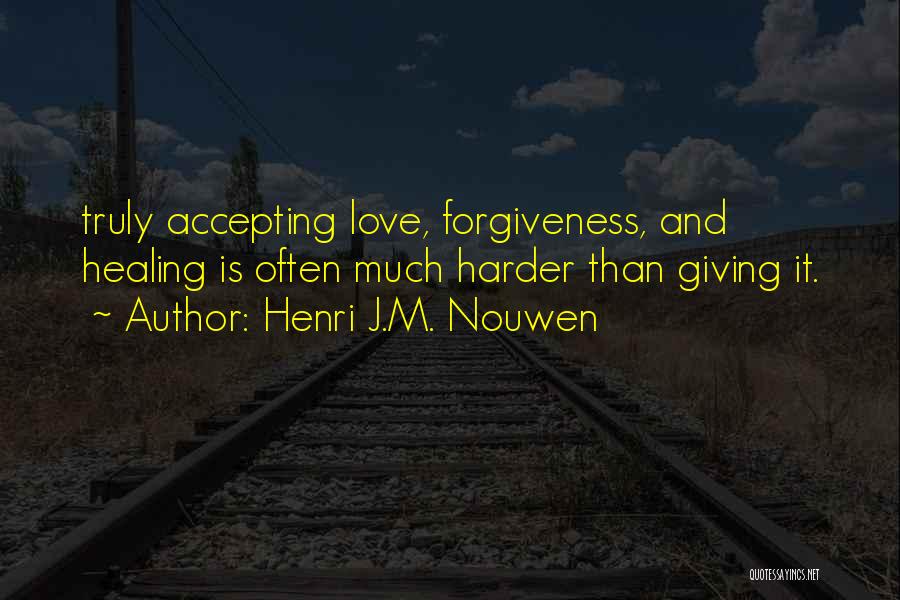 Forgiveness And Healing Quotes By Henri J.M. Nouwen