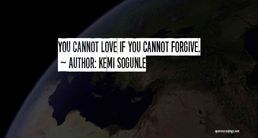 Forgiveness And Love Quotes By Kemi Sogunle
