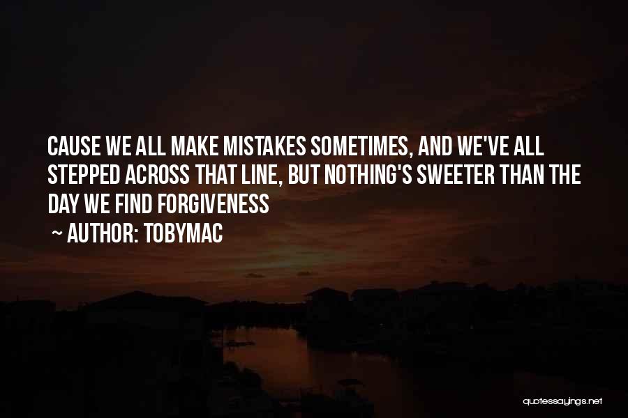 Forgiveness And Mistakes Quotes By TobyMac