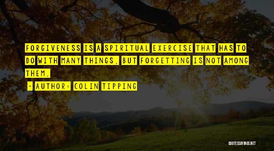 Forgiveness And Not Forgetting Quotes By Colin Tipping