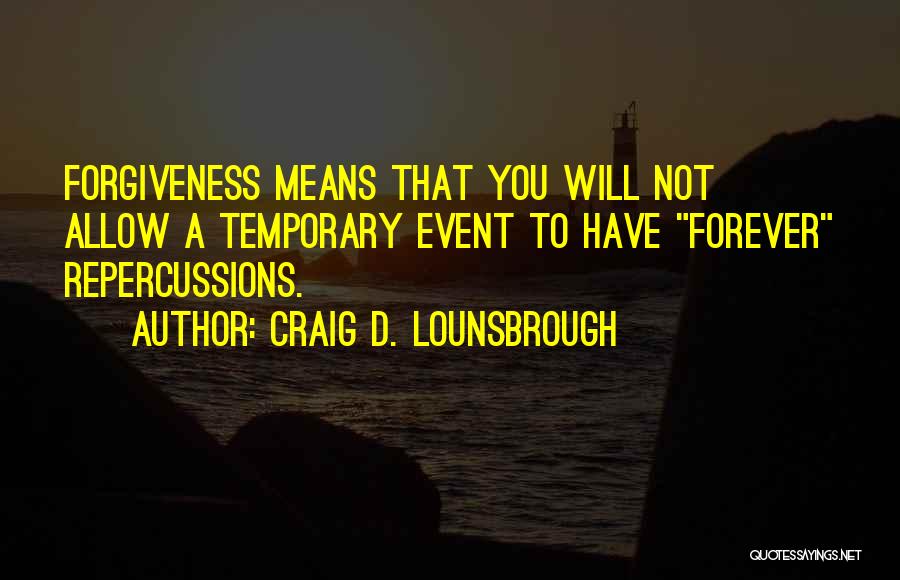 Forgiveness And Not Forgetting Quotes By Craig D. Lounsbrough