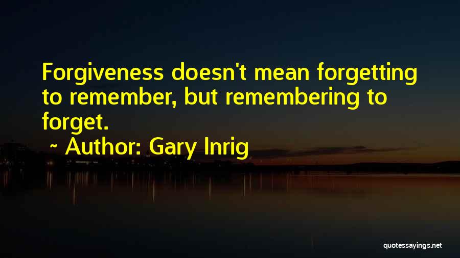 Forgiveness And Not Forgetting Quotes By Gary Inrig