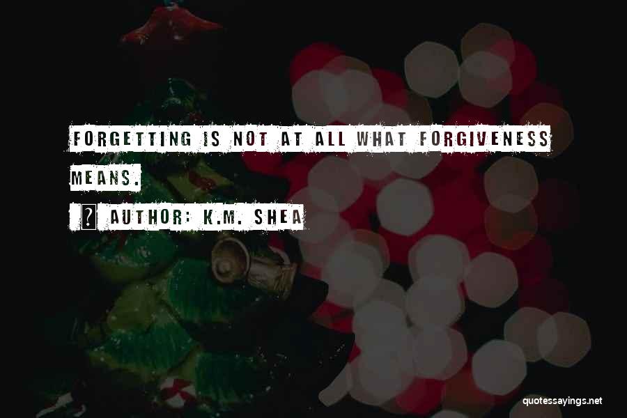 Forgiveness And Not Forgetting Quotes By K.M. Shea