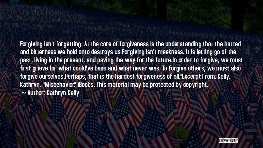 Forgiveness And Not Forgetting Quotes By Kathryn Kelly