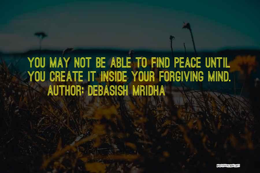 Forgiveness And Peace Of Mind Quotes By Debasish Mridha