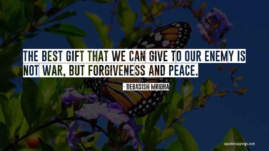 Forgiveness And Peace Quotes By Debasish Mridha Forgiveness And Peace Quotes By Debasish Mridha