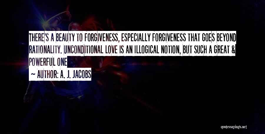 Forgiveness And Unconditional Love Quotes By A. J. Jacobs