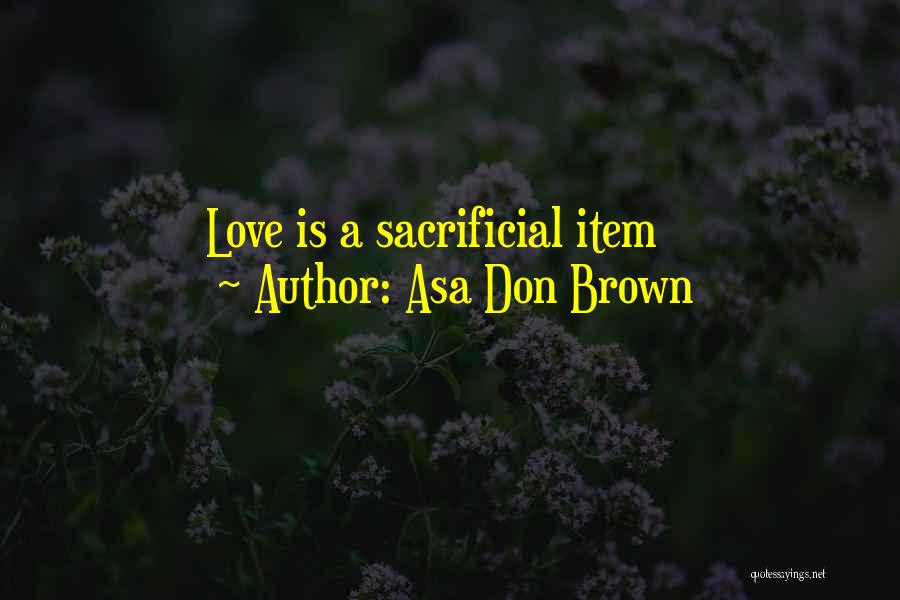 Forgiveness And Unconditional Love Quotes By Asa Don Brown