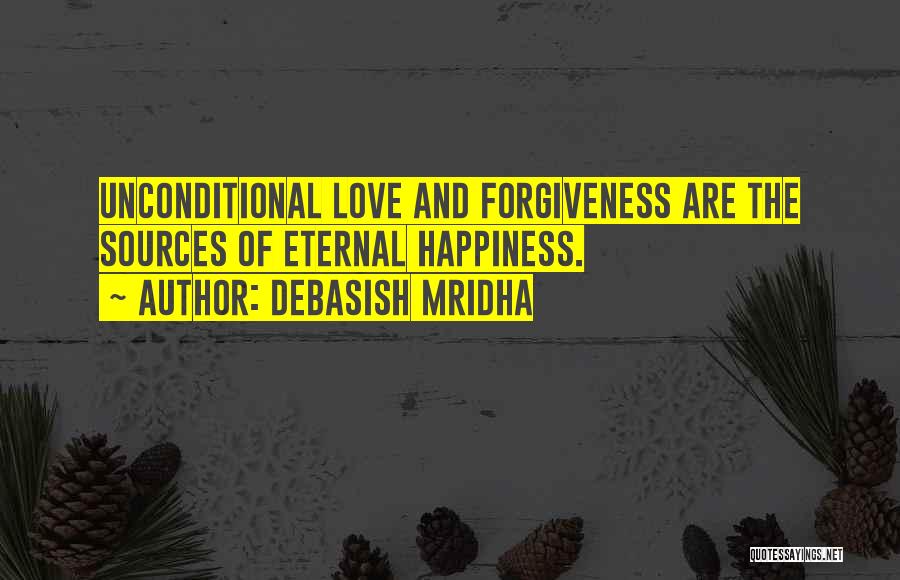 Forgiveness And Unconditional Love Quotes By Debasish Mridha