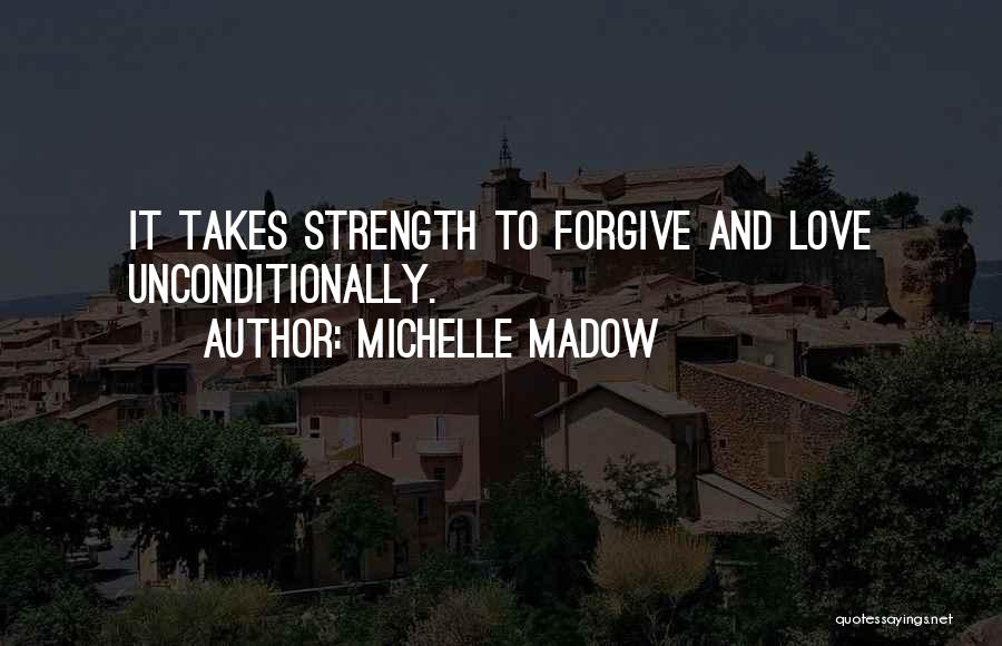 Forgiveness And Unconditional Love Quotes By Michelle Madow