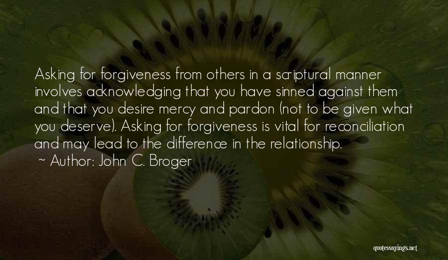 Forgiveness Asking Quotes By John C. Broger